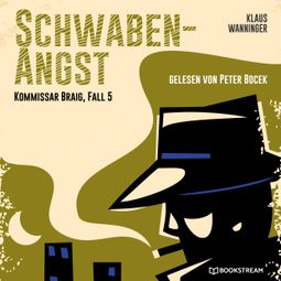 Das Buch “Schwaben-Angst - Kommissar Braig, Fall 5 (Ungekürzt) – Klaus Wanninger” online hören