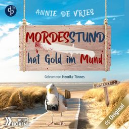 Das Buch “Mordesstund hat Gold im Mund - Ein Küsten-Krimi - Mord an der Nordsee-Reihe, Band 2 (Ungekürzt) – Annie de Vries” online hören