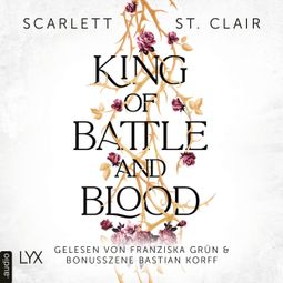 Das Buch «King of Battle and Blood - King of Battle and Blood, Teil 1 (Ungekürzt) – Scarlett St. Clair» online hören