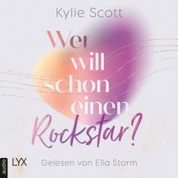 Das Buch “Wer will schon einen Rockstar? - Rockstars, Teil 2 (Ungekürzt) – Kylie Scott” online hören