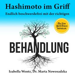 Das Buch “Hashimoto im Griff - Endlich beschwerdefrei mit der richtigen Behandlung (Ungekürzt) – Izabella Wentz, Dr. Marta Nowosadzka” online hören