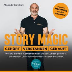 Das Buch “Story Magic | GEHÖRT | VERSTANDEN | GEKAUFT - Wie Du die volle Aufmerksamkeit Deiner Kunden gewinnst und Deinem Unternehmen Umsatzrekorde bescherst (Ungekürzt)” online hören