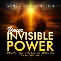Das Buch “Your Invisible Power and How to Use It (Unabridged) – Genevieve Behrend” online hören