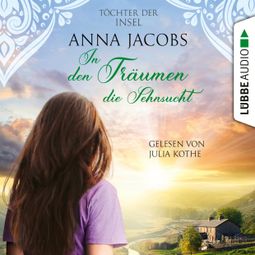 Das Buch “In den Träumen die Sehnsucht - Töchter der Insel, Teil 3 (Ungekürzt) – Anna Jacobs” online hören