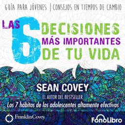 Das Buch “Las 6 Decisiones Mas Importantes de tu Vida (abreviado) – Sean Covey” online hören