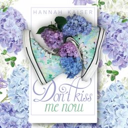 Das Buch “Don't Kiss Me Now (ungekürzt) – Hannah Kaiser” online hören
