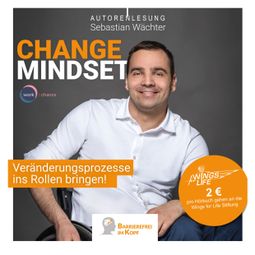 Das Buch «Change Mindset - Veränderungsprozesse ins Rollen bringen (ungekürzt) – Sebastian Wächter» online hören
