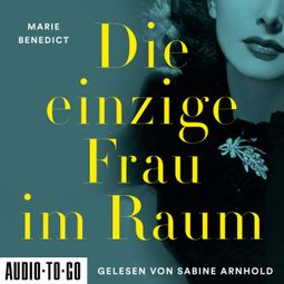Das Buch “Die einzige Frau im Raum - Starke Frauen im Schatten der Weltgeschichte, Band 4 (ungekürzt) – Marie Benedict” online hören