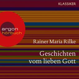 Das Buch “Geschichten vom lieben Gott (Ungekürzte Lesung) – Rainer Maria Rilke” online hören
