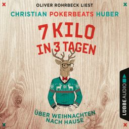Das Buch “7 Kilo in 3 Tagen - Über Weihnachten nach Hause (Ungekürzt) – Christian Pokerbeats Huber” online hören