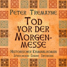 Das Buch “Tod vor der Morgenmesse - Schwester Fidelma ermittelt, Band 16 (Ungekürzt) – Peter Tremayne” online hören