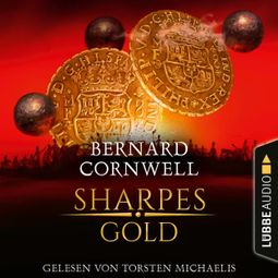 Das Buch «Sharpes Gold - Sharpe-Reihe, Teil 9 (Ungekürzt) – Bernard Cornwell» online hören