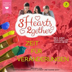 Das Buch “Zeit für Veränderungen - 3hearts2gether, Band 7 (ungekürzt) – Sina Müller, Pea Jung, Tanja Neise” online hören