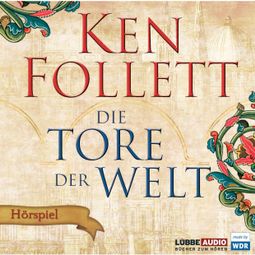 Das Buch “Die Tore der Welt - Hörspiel WDR – Ken Follett” online hören