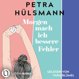 Das Buch “Morgen mach ich bessere Fehler (Gekürzt) – Petra Hülsmann” online hören