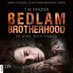 Das Buch “Er wird dich finden - Bedlam Brotherhood, Teil 1 (Ungekürzt) – T. M. Frazier” online hören