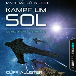 Das Buch “Kampf um Sol - Die Hegemonie von Krayt, Teil 2 (Ungekürzt) – Cliff Allister” online hören