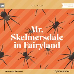 Das Buch “Mr. Skelmersdale in Fairyland (Unabridged) – H. G. Wells” online hören
