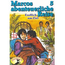 Das Buch “Marcos abenteuerliche Reise, Folge 5: Endlich am Ziel – Edmondo de Amicis, Rolf Ell” online hören