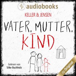 Das Buch “Vater, Mutter, Kind (Ungekürzt) – Ivonne Keller, Stina Jensen” online hören