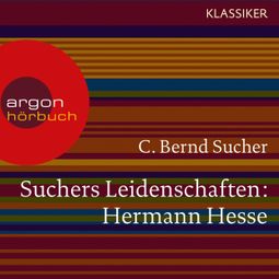 Das Buch “Suchers Leidenschaften: Hermann Hesse - Eine Einführung in Leben und Werk (Szenische Lesung) – C. Bernd Sucher” online hören