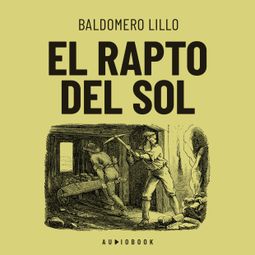 Das Buch “El rapto del sol (Completo) – Baldomero Lillo” online hören