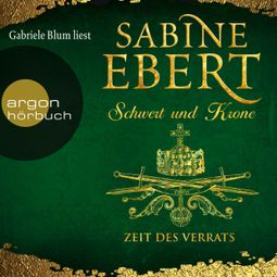 Das Buch “Schwert und Krone - Zeit des Verrats - Das Barbarossa-Epos, Band 3 (Ungekürzte Lesung) – Sabine Ebert” online hören