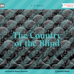 Das Buch “The Country of the Blind (Unabridged) – H. G. Wells” online hören