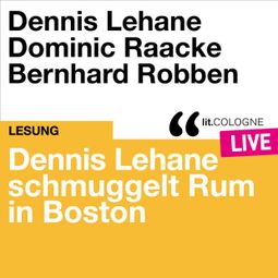 Das Buch “Dennis Lehane schmuggelt Rum in Boston - lit.COLOGNE live (Ungekürzt) – Dennis Lehane” online hören