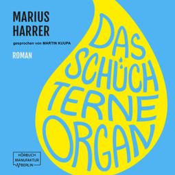 Das Buch “Das schüchterne Organ (ungekürzt) – Marius Harrer” online hören