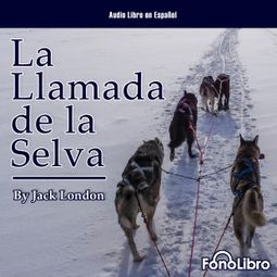 Das Buch “La Llamada de la Selva (abreviado) – Jack London” online hören