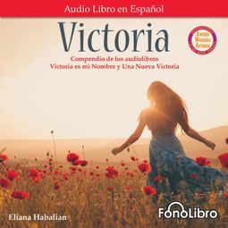 Das Buch “Victoria. Un compendio de Victoria es mi Nombre y Una Nueva Victoria (Abridged) – Eliana Habalian” online hören