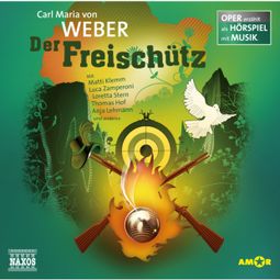 Das Buch “Der Freischütz - Oper erzählt als Hörspiel mit Musik – Carl Maria von Weber” online hören