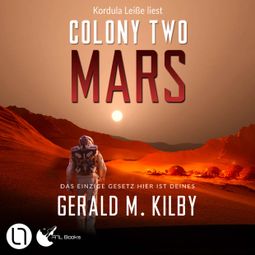 Das Buch “Colony Two Mars - Colony Mars, Teil 2 (Ungekürzt) – Gerald M. Kilby” online hören