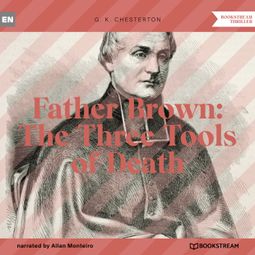 Das Buch “Father Brown: The Three Tools of Death (Unabridged) – G. K. Chesterton” online hören