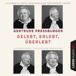 Das Buch “Gelebt, erlebt, überlebt (Ungekürzt) – Gertrude Pressburger, Marlene Groihofer” online hören