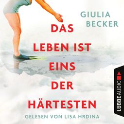 Das Buch “Das Leben ist eins der Härtesten (Ungekürzt) – Giulia Becker” online hören