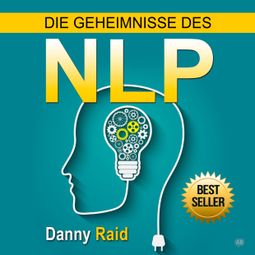 Das Buch «Die Geheimnisse des NLP (Ungekürzt) – Danny Raid» online hören
