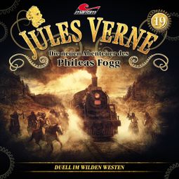 Das Buch “Jules Verne, Die neuen Abenteuer des Phileas Fogg, Folge 19: Duell im Wilden Westen – Markus Topf, Dominik Ahrens” online hören