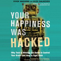 Das Buch “Your Happiness Was Hacked - Why Tech Is Winning the Battle to Control Your Brain--and How to Fight Back (Unabridged) – Vivek Wadhwa, Alex Salkever” online hören
