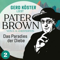 Das Buch “Das Paradies der Diebe - Gerd Köster liest Pater Brown, Band 2 (Ungekürzt) – Gilbert Keith Chesterton” online hören