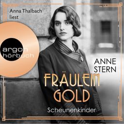 Das Buch «Fräulein Gold. Scheunenkinder - Die Hebamme von Berlin, Band 2 (Ungekürzt) – Anne Stern» online hören
