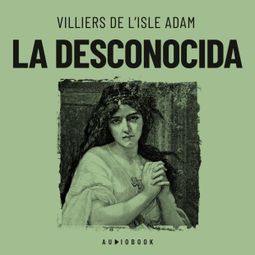 Das Buch “La desconocida – Villiers De L'isle Adam” online hören