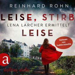 Das Buch “Leise, stirb leise - Lena Larcher ermittelt, Band 1 (Ungekürzt) – Reinhard Rohn” online hören