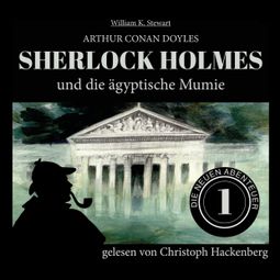 Das Buch “Sherlock Holmes und die ägyptische Mumie - Die neuen Abenteuer, Folge 1 (Ungekürzt) – William K. Stewart, Sir Arthur Conan Doyle” online hören