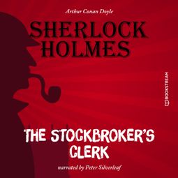 Das Buch “The Stockbroker's Clerk (Unabridged) – Sir Arthur Conan Doyle” online hören