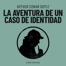 Das Buch “La aventura de un caso de identidad (Completo) – Arthur Conan Doyle” online hören