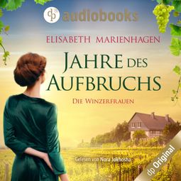 Das Buch “Jahre des Aufbruchs - Die Winzerfrauen-Reihe, Band 1 (Ungekürzt) – Elisabeth Marienhagen” online hören