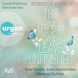 Das Buch “The things we leave unfinished - Eine Familie. Zwei Geschichten. Tausend Gefühle. (Ungekürzte Lesung) – Rebecca Yarros” online hören
