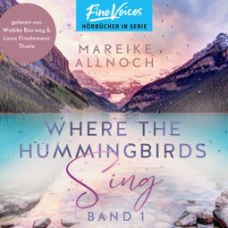 Das Buch “Where the Hummingbirds Sing - Lake-Louise-Reihe, Band 1 (ungekürzt) – Mareike Allnoch” online hören